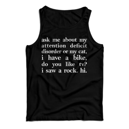 Get It Now Ask Me About My Attention Deficit Disorder Or My Cat Tank Top