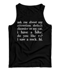 Get It Now Ask Me About My Attention Deficit Disorder Or My Cat Tank Top
