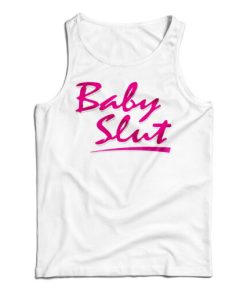 Get It Now Baby Slut Tank Top For Men’s And Women’s