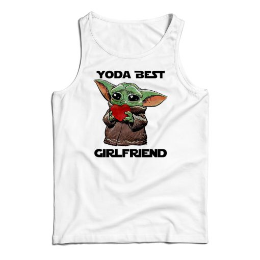 Get It Now Baby Yoda Best Girlfriend Tank Top For Men’s And Women’s