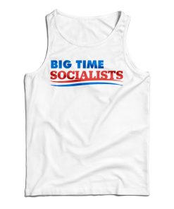 Get It Now Big Time Socialists Tank Top For Men’s And Women’s