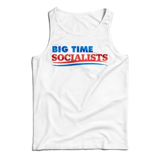 Get It Now Big Time Socialists Tank Top For Men’s And Women’s