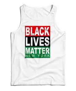 Get It Now Black Lives Matter New York Tank Top For Men’s And Women’s Get It Now Black Lives Matter New York Tank Top For Men’s And Women’s