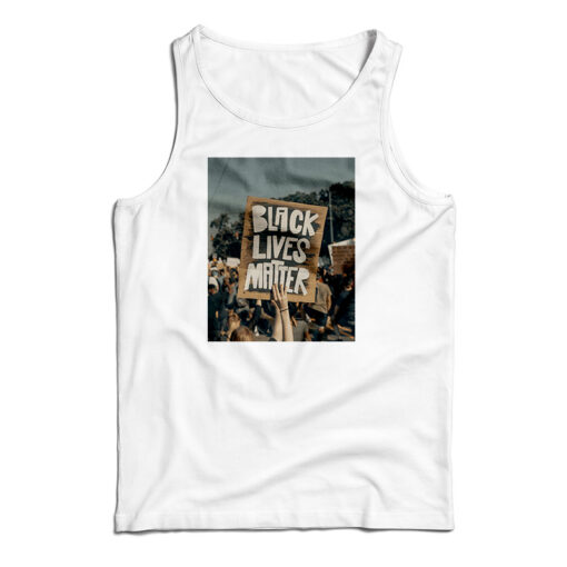 Get It Now Black Lives Matter Protests Tank Top For Men’s And Women’s