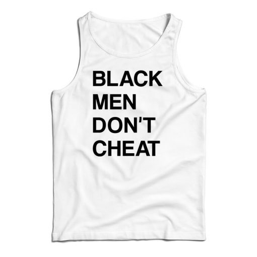 Get It Now Black Men Don’t Cheat Tank Top For Men’s And Women’s