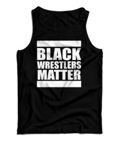 Get It Now Black Wrestlers Matter Tank Top For Men’s And Women’s