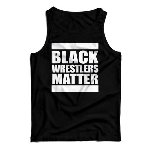 Get It Now Black Wrestlers Matter Tank Top For Men’s And Women’s