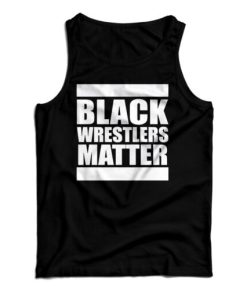 Get It Now Black Wrestlers Matter Tank Top For Men’s And Women’s