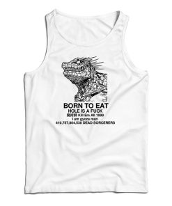 Get It Now Born To Eat Hole Is A Fuck Tank Top For Men’s And Women’s Get It Now Born To Eat Hole Is A Fuck Tank Top For Men’s And Women’s