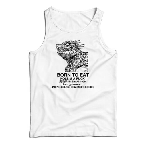 Get It Now Born To Eat Hole Is A Fuck Tank Top For Men’s And Women’s