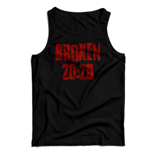 Get It Now Broken 2020 Tank Top For Men’s And Women’s