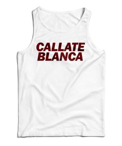 Get It Now Callate Blanca Tank Top For Men’s And Women’s Get It Now Callate Blanca Tank Top For Men’s And Women’s