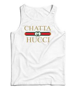 Get It Now Chatta Hucci Parody Tank Top For Men’s And Women’s Get It Now Chatta Hucci Parody Tank Top For Men’s And Women’s