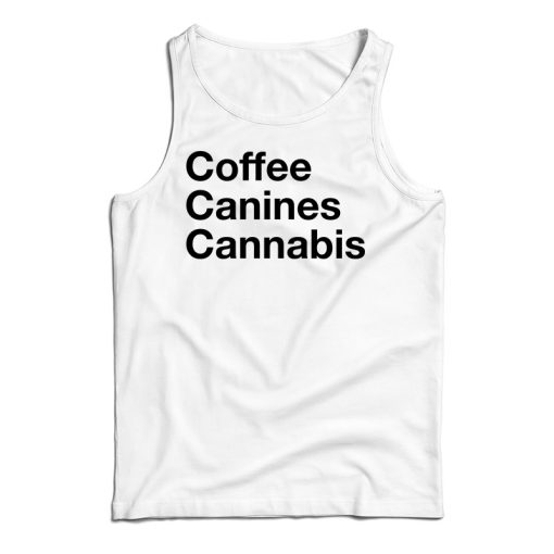 Get It Now Coffee Canines Cannabis Tank Top For Men’s And Women’s