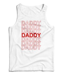 Get It Now Daddy Daddy Daddy Tank Top For Men’s And Women’s