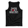 Get It Now Dads Don’t Babysit It’s Called Parenting Tank Top For UNISEX