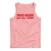 Get It Now Dead Inside But Still Horny Tank Top For Men’s And Women’s