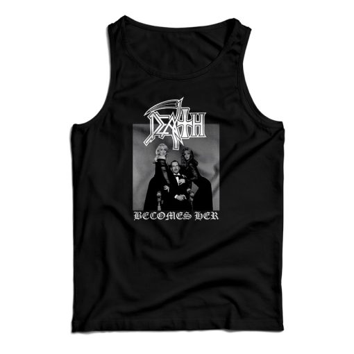 Get It Now Death Becomes Her Parody Tank Top For Men’s And Women’s