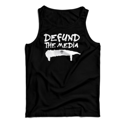 Get It Now Defund The Media Tank Top For Men’s And Women’s