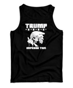 Get It Now Donald Trump 2020 Middle Finger Impeach This Tank Top
