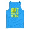Get It Now Don’t Hassle Me I’m Local Tank Top For Men’s And Women’s