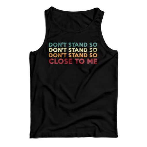 Get It Now Don’t Stand So Close to Me Tank Top For Men’s And Women’s