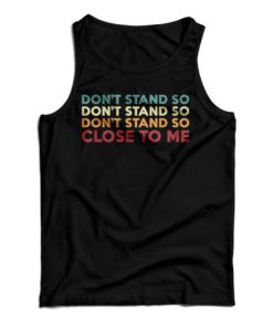 Get It Now Don’t Stand So Close to Me Tank Top For Men’s And Women’s