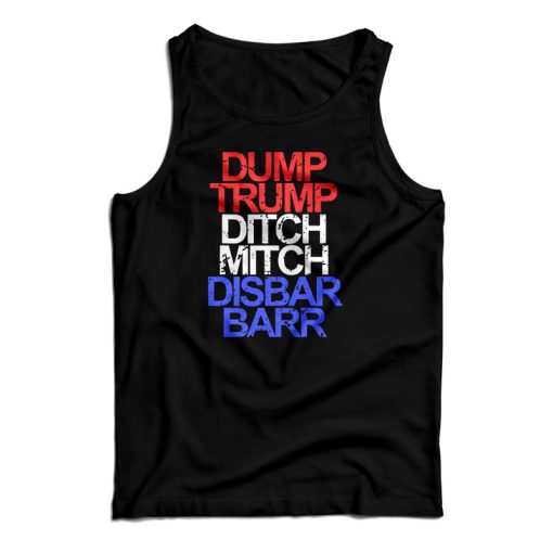 Get It Now Dump Trump Ditch Mitch Disbar Barr Tank Top For UNISEX