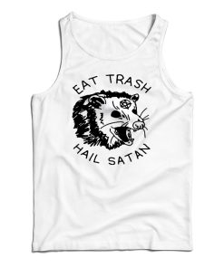 Get It Now Eat Trash Hail Satan Tank Top For Men’s And Women’s Get It Now Eat Trash Hail Satan Tank Top For Men’s And Women’s
