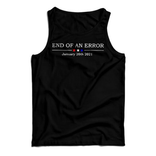 Get It Now End Of An Error January 20th 2021 Tank Top For UNISEX