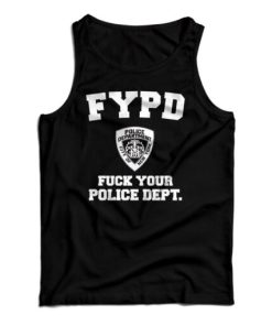 Get It Now FYPD Fuck Your Police Dept Tank Top For Men’s And Women’s