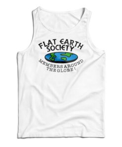 Get It Now Flat Earth Society Members Around The Globe Tank Top