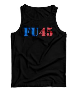 Get It Now Fu45 Fuck Donald Trump Anti Trump 2020 Tank Top UNISEX Get It Now Fu45 Fuck Donald Trump Anti Trump 2020 Tank Top UNISEX