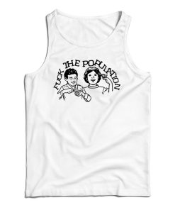 Get It Now Fuck The Population Tank Top For Men’s And Women’s Get It Now Fuck The Population Tank Top For Men’s And Women’s