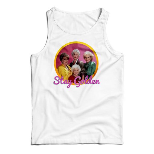 Get It Now Golden Girls Stay Golden Tank Top For Men’s And Women’s