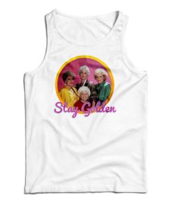 Get It Now Golden Girls Stay Golden Tank Top For Men’s And Women’s