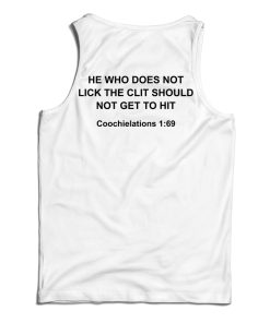 Get It Now He Who Does Not Lick The Clit Should Not Get To Hit Tank Top Get It Now He Who Does Not Lick The Clit Should Not Get To Hit Tank Top