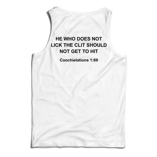 Get It Now He Who Does Not Lick The Clit Should Not Get To Hit Tank Top