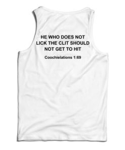 Get It Now He Who Does Not Lick The Clit Should Not Get To Hit Tank Top