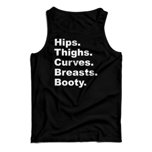 Get It Now Hips Thighs Curves Breasts Booty Tank Top For UNISEX