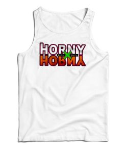 Get It Now Horny X Horny Tank Top For Men’s And Women’s Get It Now Horny X Horny Tank Top For Men’s And Women’s