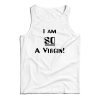 Get It Now I’m So A Virgin Tank Top For Men’s And Women’s