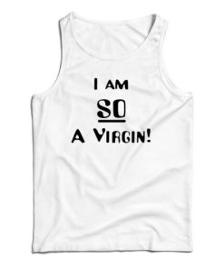 Get It Now I’m So A Virgin Tank Top For Men’s And Women’s
