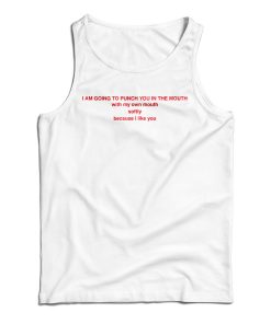 Get It Now I Am Going To Punch You In The Mouth Tank Top For UNISEX Get It Now I Am Going To Punch You In The Mouth Tank Top For UNISEX