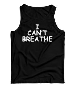 Get It Now I Can’t Breathe Tank Top For Men’s And Women’s Get It Now I Can’t Breathe Tank Top For Men’s And Women’s