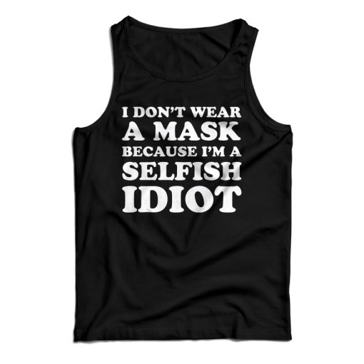 Get It Now I Don’t Wear A Mask Tank Top For Men’s And Women’s