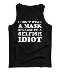 Get It Now I Don’t Wear A Mask Tank Top For Men’s And Women’s