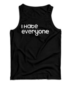 Get It Now I Hate Everyone Slogan Tank Top For Men’s And Women’s