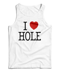 Get It Now I Heart HOLE Tank Top For Men’s And Women’s Get It Now I Heart HOLE Tank Top For Men’s And Women’s
