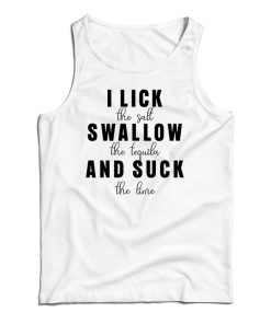 Get It Now I Lick Swallow And Suck Tank Top For Men’s And Women’s Get It Now I Lick Swallow And Suck Tank Top For Men’s And Women’s